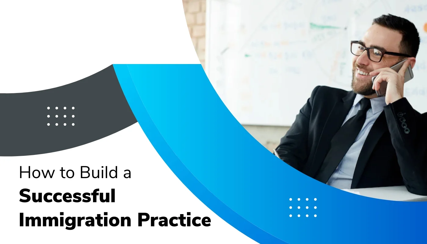 How to build a successful Immigration Practice