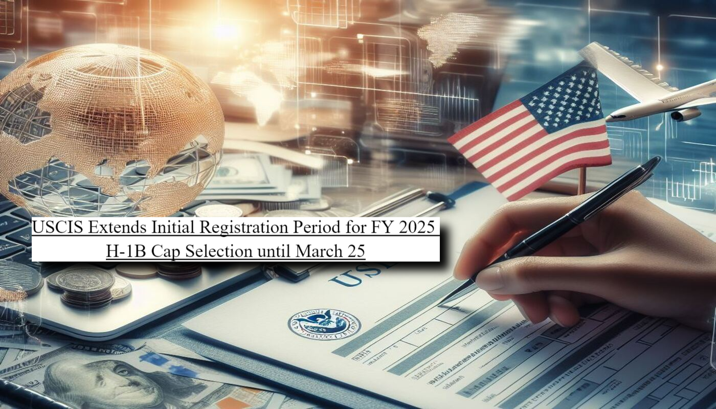 USCIS Extends Initial Registration Period for FY 2025 H1B Cap Selection