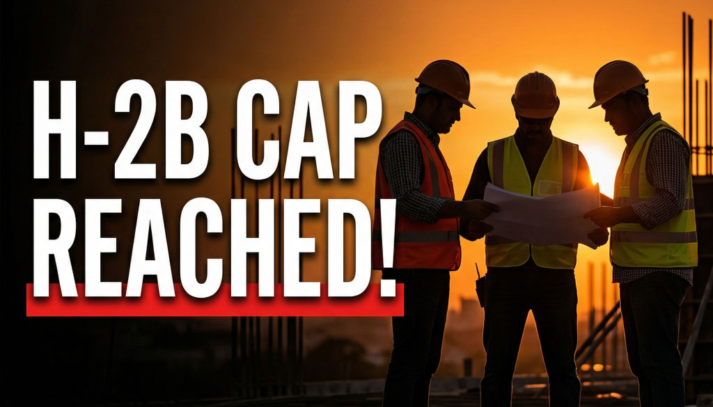 USCIS Reaches H 2B Cap for Second Half of FY 2026