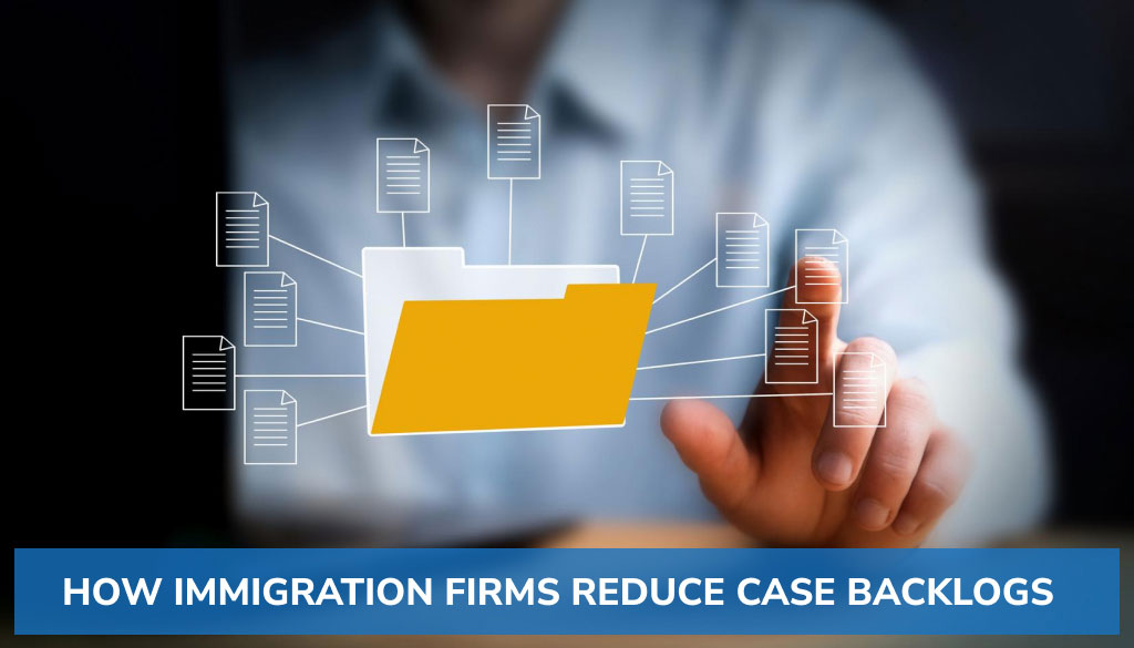How Immigration Firms Reduce Case Backlogs