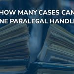 How Many Cases Can One Paralegal Handle