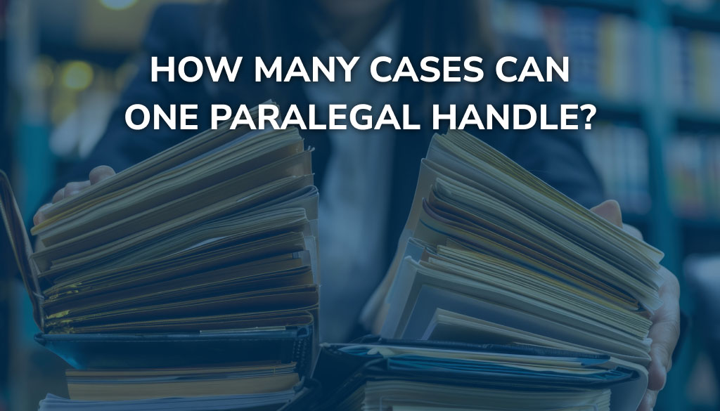 How Many Cases Can One Paralegal Handle