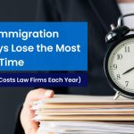 Where Immigration Attorneys Lose the Most Billable Time